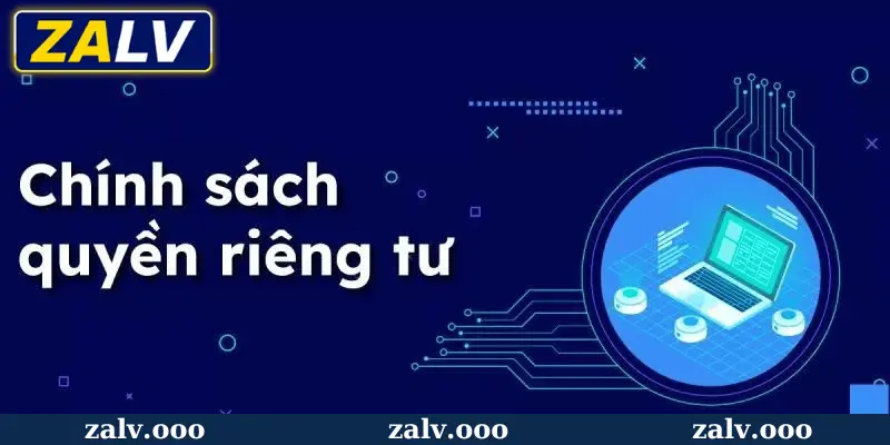 Chính sách bảo vệ thông tin của nhà cái zalv